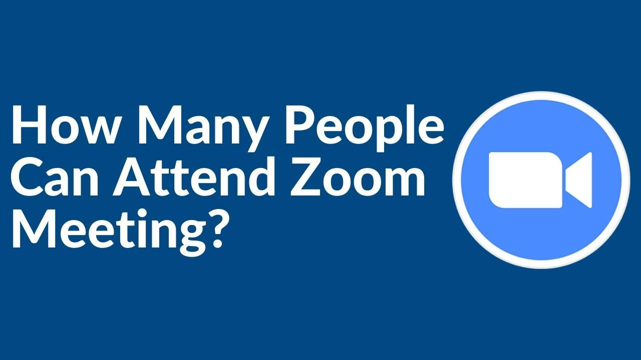 How Many People Can Attend Zoom Meeting? Simple Guide!