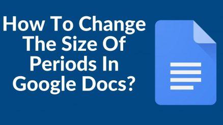 How To Change The Size Of Periods In Google Docs
