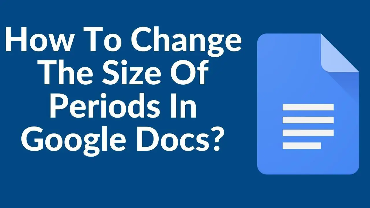 How To Change The Size Of Periods In Google Docs